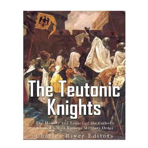 The Teutonic Knights: The History and Legacy of the Catholic Church's Most Famous Military Order - Paperback - Tree of Life