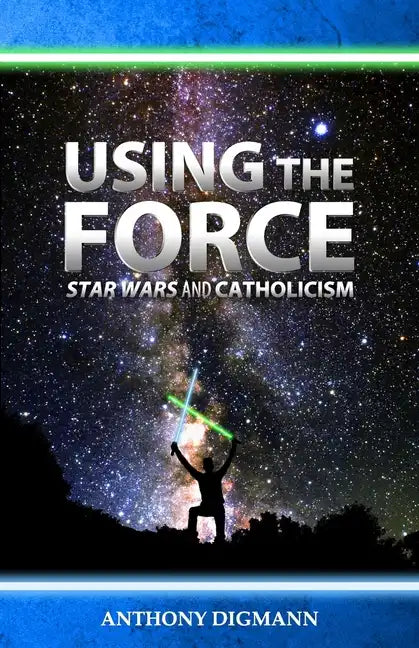 Using the Force: Star Wars and Catholicism - Paperback - Tree of Life