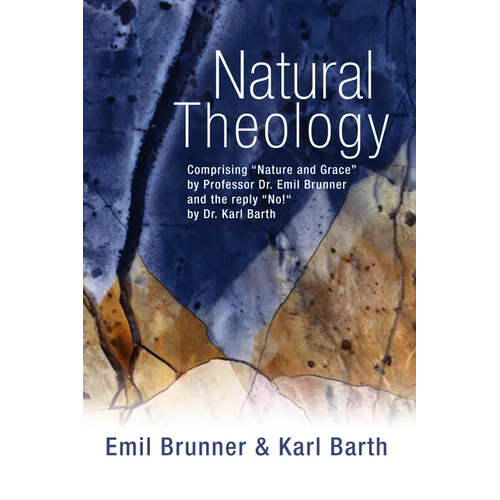 Natural Theology: Comprising "Nature and Grace" by Professor Dr. Emil Brunner and the Reply "No!" by Dr. Karl Barth - Paperback - Tree of Life