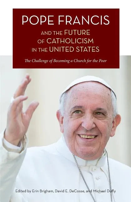 Pope Francis and the Future of Catholicism in the United States: The Challenge of Becoming a Church for the Poor - Paperback - Tree of Life
