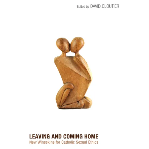 Leaving and Coming Home: New Wineskins for Catholic Sexual Ethics - Hardcover - Tree of Life