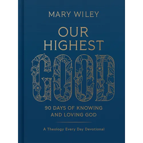 Our Highest Good: 90 Days of Knowing and Loving God (a Theology Every Day Devotional) - Hardcover - Tree of Life