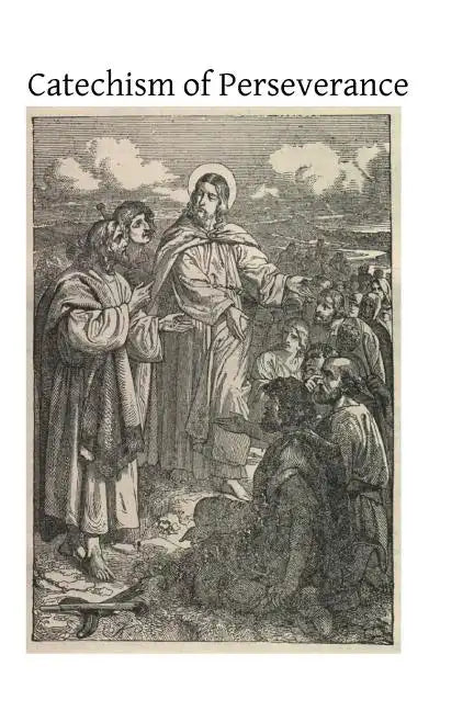 Catechism of Perseverance: An Historical, Doctrinal, Moral and Liturgical Exposition of the Catholic Religion - Paperback - Tree of Life