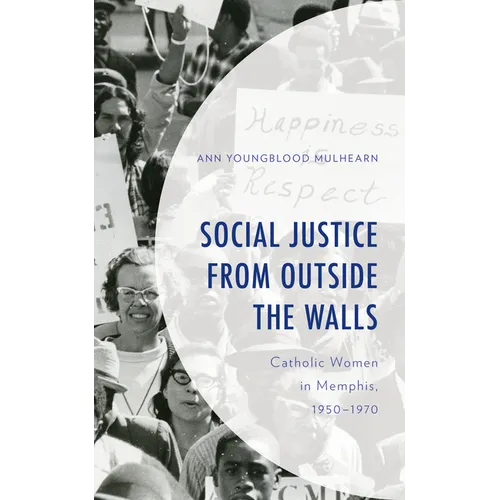 Social Justice from Outside the Walls: Catholic Women in Memphis, 1950-1970 - Hardcover - Tree of Life