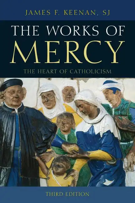 The Works of Mercy: The Heart of Catholicism - Paperback - Tree of Life