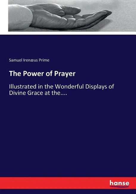 The Power of Prayer: Illustrated in the Wonderful Displays of Divine Grace at the.... - Paperback - Tree of Life