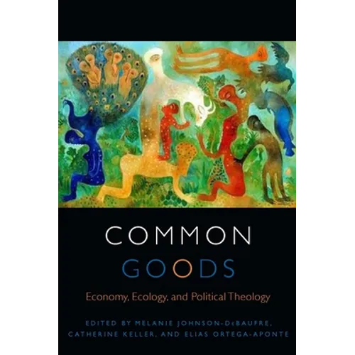 Common Goods: Economy, Ecology, and Political Theology - Paperback - Tree of Life