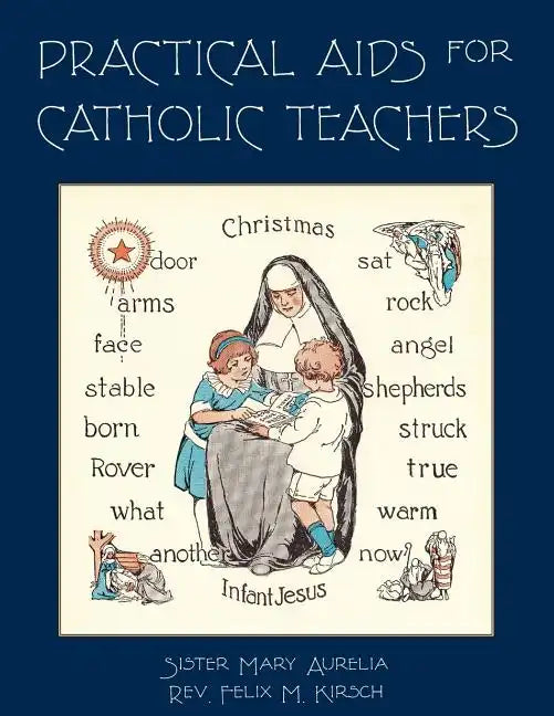 Practical Aids for Catholic Teachers: A Handbook of Material and Teaching Devices for Use in the Lower Grades of Parochial Schools - Paperback - Tree of Life