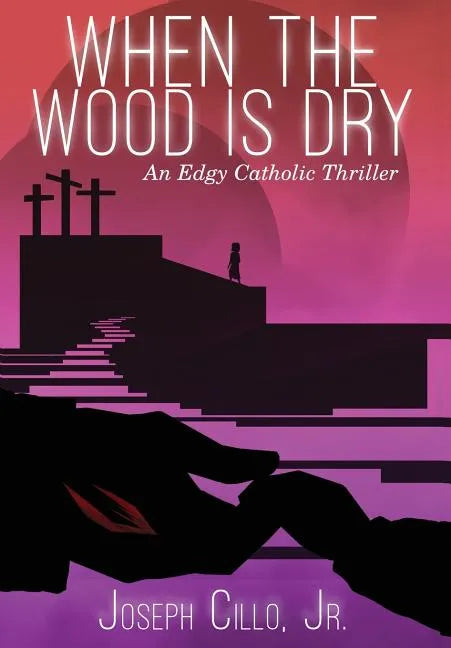 When the Wood Is Dry: An Edgy Catholic Thriller - Hardcover - Tree of Life