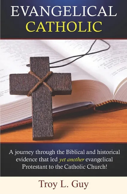 Evangelical Catholic: A journey through the Biblical and historical evidence that led yet another evangelical Protestant to the Catholic Church! - Paperback - Tree of Life