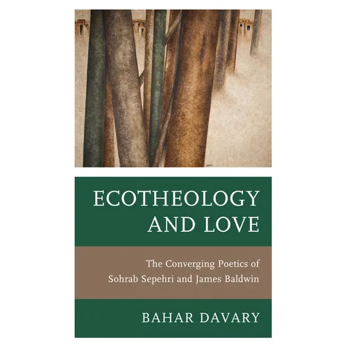 Ecotheology and Love: The Converging Poetics of Sohrab Sepehri and James Baldwin - Paperback - Tree of Life