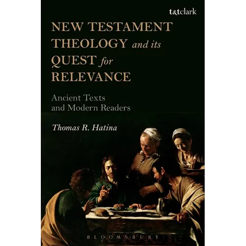 New Testament Theology and Its Quest for Relevance: Ancient Texts and Modern Readers - Paperback - Tree of Life