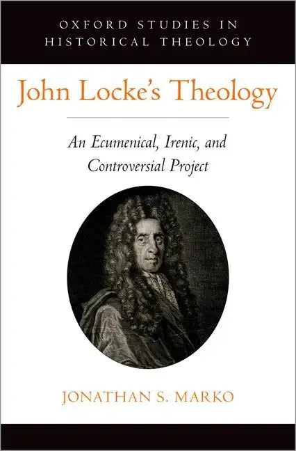 John Locke's Theology: An Ecumenical, Irenic, and Controversial Project - Hardcover - Tree of Life