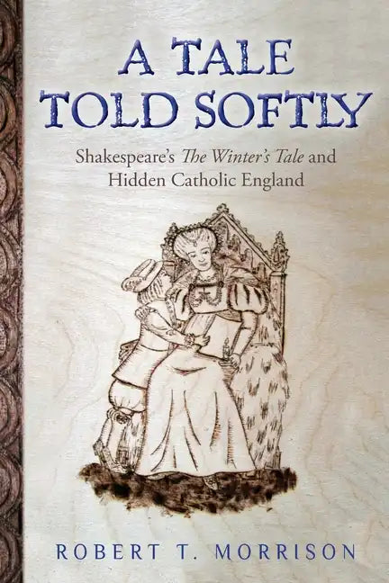 A Tale Told Softly: Shakespeare's The Winter's Tale and Hidden Catholic England - Paperback - Tree of Life
