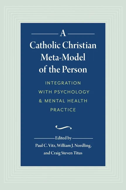 A Catholic Christian Meta-Model of the Person: Integration of Psychology and Mental Health Practice - Hardcover - Tree of Life