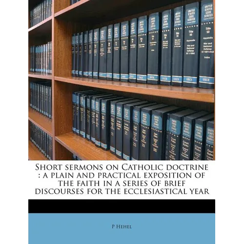 Short Sermons on Catholic Doctrine: A Plain and Practical Exposition of the Faith in a Series of Brief Discourses for the Ecclesiastical Year Volume 3 - Paperback - Tree of Life