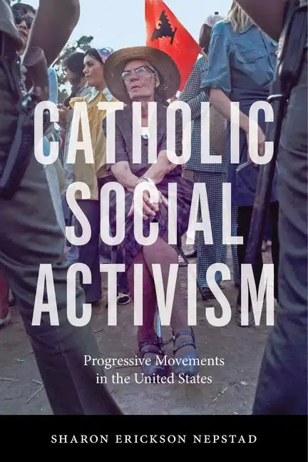 Catholic Social Activism: Progressive Movements in the United States - Paperback - Tree of Life