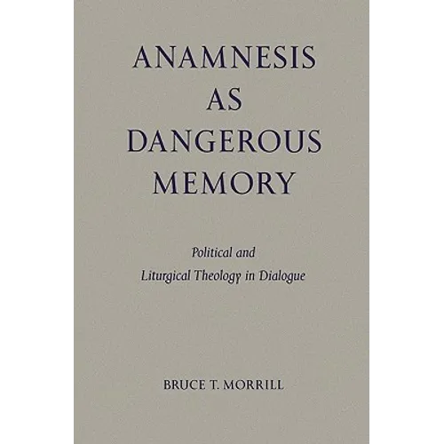 Anamnesis as Dangerous Memory: Political and Liturgical Theology in Dialogue - Paperback - Tree of Life