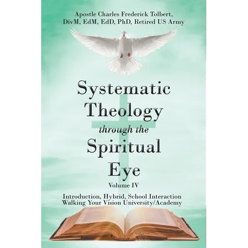 Systematic Theology through the Spiritual Eye Volume IV: Introduction, Hybrid, School Interaction Walking Your Vision University/Academy - Paperback - Tree of Life