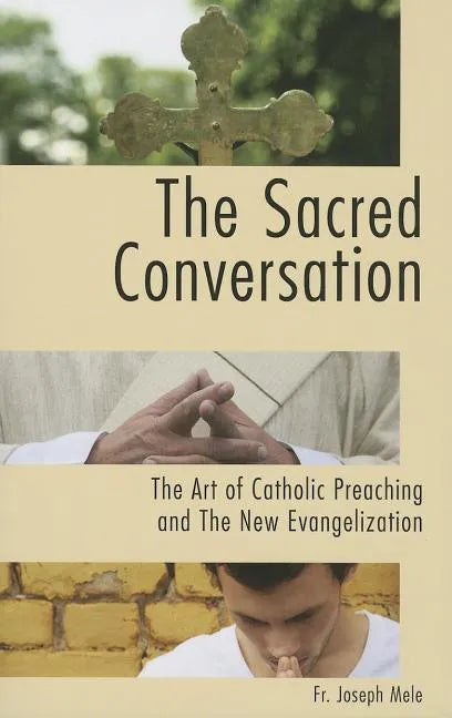 The Sacred Conversation: The Art of Catholic Preaching and the New Evangelization - Paperback - Tree of Life