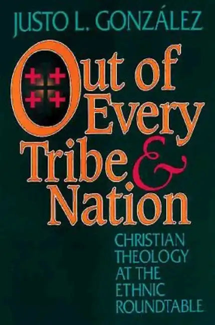 Out of Every Tribe and Nation: Christian Theology at the Ethnic Roundtable - Paperback - Tree of Life