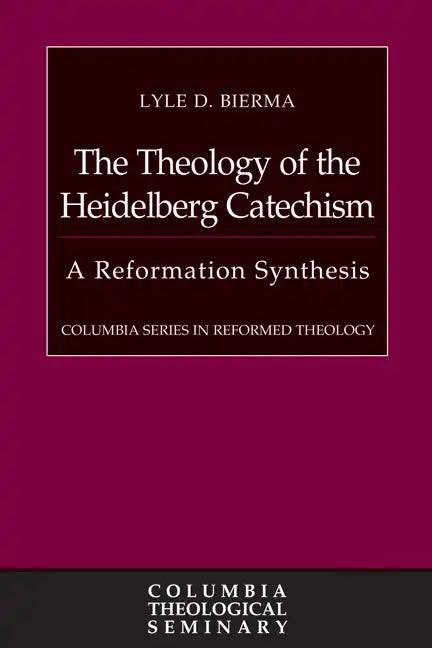 The Theology of the Heidelberg Catechism: A Reformation Synthesis - Hardcover - Tree of Life