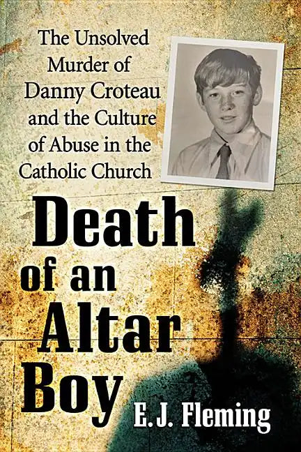 Death of an Altar Boy: The Unsolved Murder of Danny Croteau and the Culture of Abuse in the Catholic Church - Paperback - Tree of Life