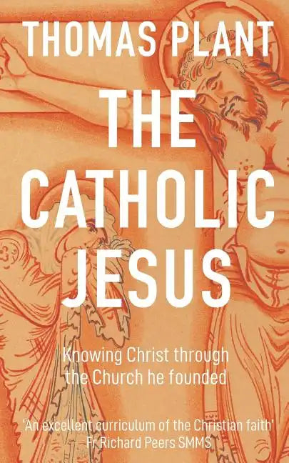 The Catholic Jesus: Knowing Christ through the Church he founded - Paperback - Tree of Life