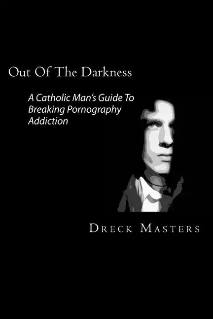 Out Of The Darkness: The Catholic Man's Guide To Breaking Pornography Addiction - Paperback - Tree of Life