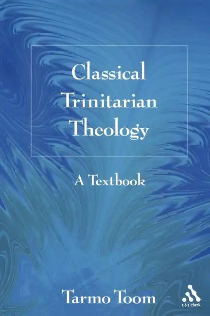 Classical Trinitarian Theology: A Textbook - Paperback - Tree of Life