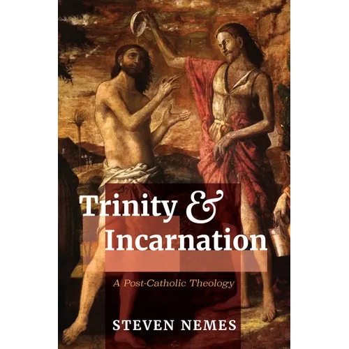 Trinity and Incarnation: A Post-Catholic Theology - Paperback - Tree of Life
