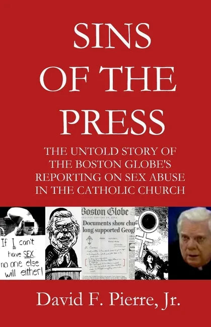 Sins of the Press: The Untold Story of The Boston Globe's Reporting on Sex Abuse in the Catholic Church - Paperback - Tree of Life