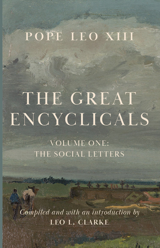 The Great Encyclicals of Pope Leo XIII: Volume One—The Social Letters