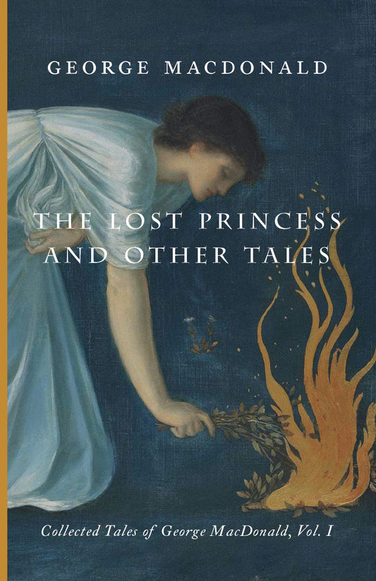 The Lost Princess and Other Tales: Collected Tales of George MacDonald, Vol. I