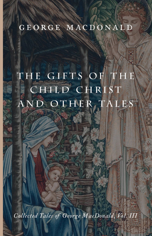 The Gifts of the Child Christ and Other Tales: Collected Tales of George MacDonald, Vol. III