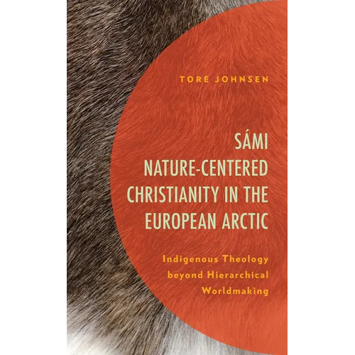 Sámi Nature-Centered Christianity in the European Arctic: Indigenous Theology beyond Hierarchical Worldmaking - Paperback - Tree of Life