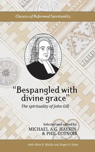 "Bespangled with divine grace": The spirituality of John Gill - Paperback - Tree of Life