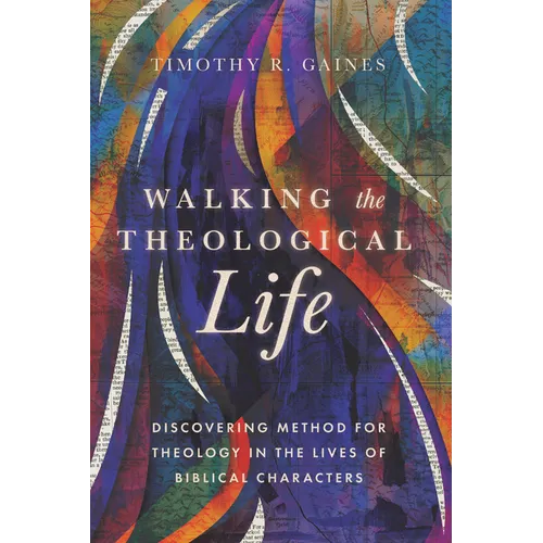 Walking the Theological Life: Discovering Method for Theology in the Lives of Biblical Characters - Paperback - Tree of Life