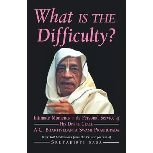What is the Difficulty?: Intimate Moments in the Personal Service of His Divine Grace A.C. Bhaktivedanta Swami Prabhupada - Paperback - Tree of Life