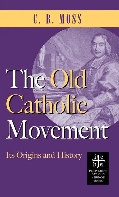 Old Catholic Movement: Its Origins and History - Hardcover - Tree of Life