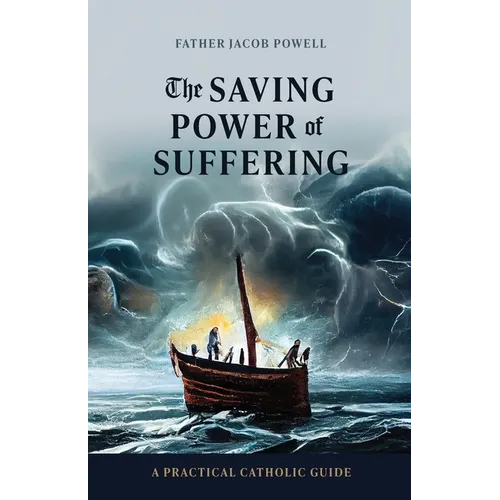 The Saving Power of Suffering: A Practical Catholic Guide - Paperback - Tree of Life