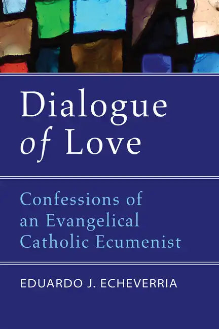 Dialogue of Love: Confessions of an Evangelical Catholic Ecumenist - Hardcover - Tree of Life