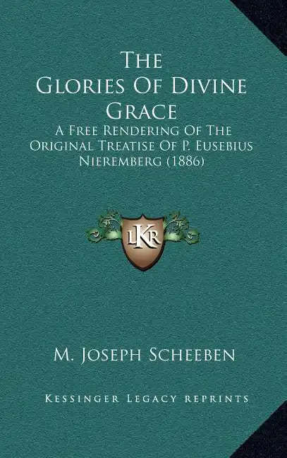 The Glories of Divine Grace: A Free Rendering of the Original Treatise of P. Eusebius Nieremberg (1886) - Hardcover - Tree of Life