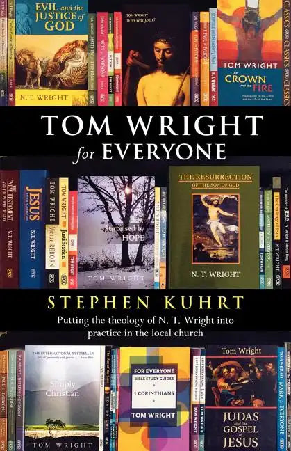 Tom Wright for Everyone - Putting the Theology of N. T. Wright Into Practice in the Local Church - Paperback - Tree of Life