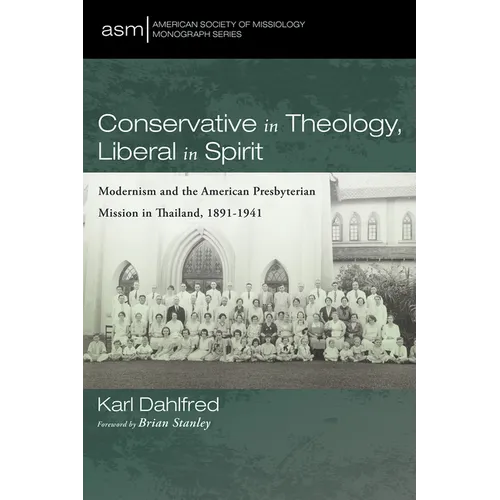 Conservative in Theology, Liberal in Spirit: Modernism and the American Presbyterian Mission in Thailand, 1891-1941 - Paperback - Tree of Life