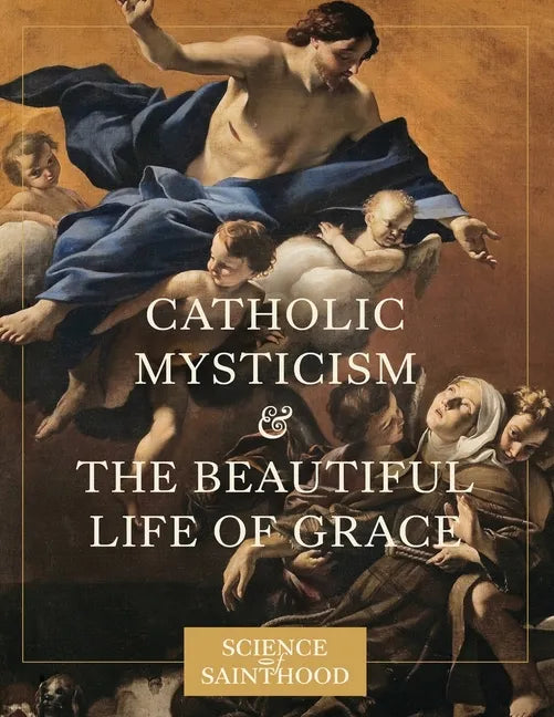 Catholic Mysticism and the Beautiful Life of Grace - Paperback - Tree of Life