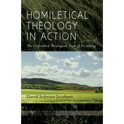 Homiletical Theology in Action: The Unfinished Theological Task of Preaching - Paperback - Tree of Life