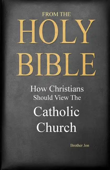 From The Holy Bible: How Christians Should View The Catholic Church - Paperback - Tree of Life