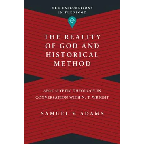 The Reality of God and Historical Method: Apocalyptic Theology in Conversation with N. T. Wright - Paperback - Tree of Life