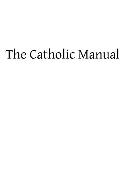 The Catholic Manual: Containing a Selection of Prayers and Devotional Exercises for the Use of Christians in Every State of Life - Paperback - Tree of Life